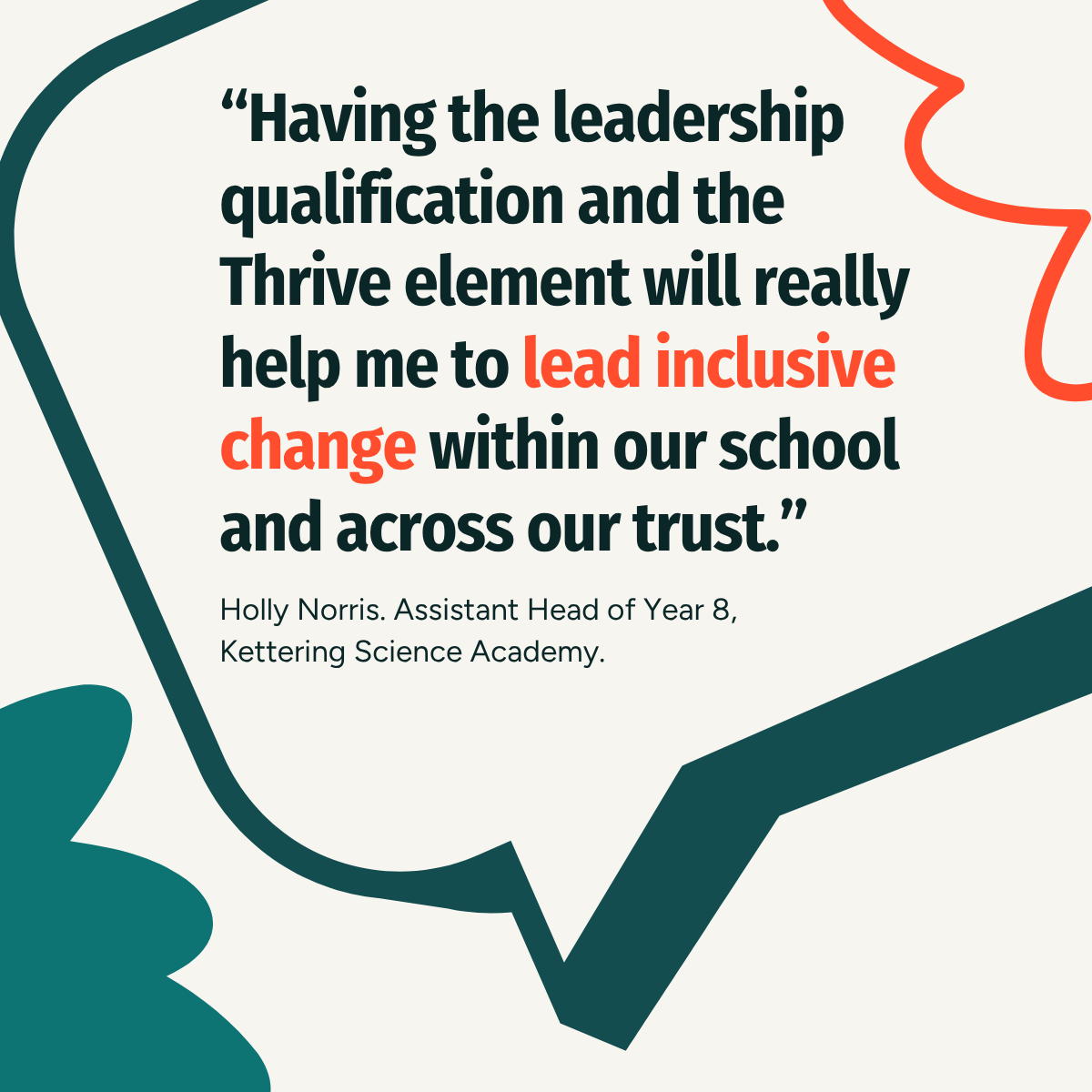 &ldquo;Having the leadership qualification and the Thrive element will really help me to lead inclusive change within our school and across our trust.&rdquo; - Holly Norris